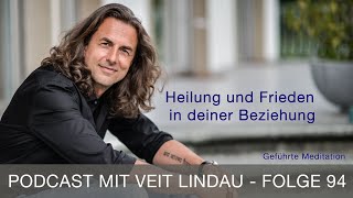 Heilung und Frieden in deiner Beziehung  Geführte Meditation mit Veit Lindau  Folge 94 [upl. by Yliak]