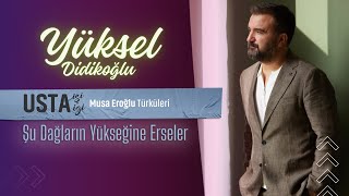 Şu Dağların Yükseğine Erseler  YÜKSEL DİDİKOĞLU [upl. by Blandina]