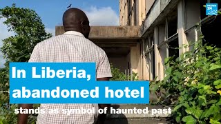 In Liberia abandoned hotel stands as symbol of haunted past • FRANCE 24 English [upl. by Seve233]