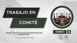 EnVivo  Sesión virtual del Comité de Administración y Capacitación  1 noviembre 2024 [upl. by Nisay]