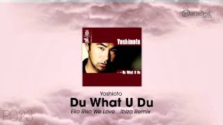 Yoshimoto  Du What U Du Elio Riso We Love Ibiza Remix [upl. by Reseta]