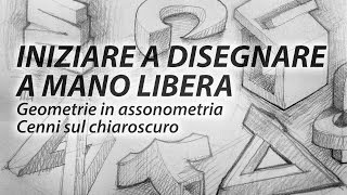 Iniziare a disegnare a mano libera  Geometrie in assonometria e cenni sul chiaroscuro [upl. by Tice323]