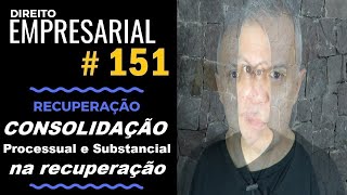 Direito Empresarial  Aula 151  Consolidação Processual e Substancial na Recuperação [upl. by Dorcea]