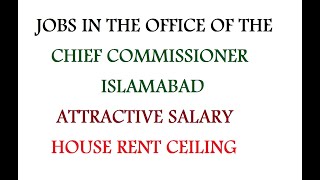 Jobs in the office of the Chief Commissioner Islamabad Attractive Salary amp House Rent Ceiling [upl. by Phillane]