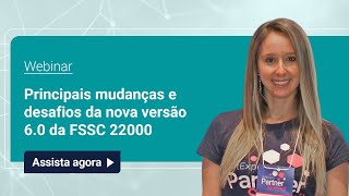 Webinar  FSSC 22000 Principais mudanças e desafios da nova versão 60  SoftExpert [upl. by Philender638]