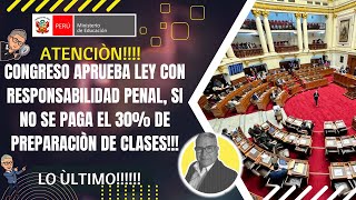 😱CONGRESO SACA LEY PARA OBLIGAR A PAGAR EL 30 DE PREPARACION DE CLASES AL MINEDU 2024 [upl. by Asyar]