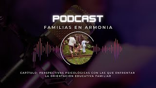 Podcast  Familias en armonía  Capítulo Perspectivas psicológicas en la OEF [upl. by Golda]