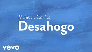 Roberto Carlos  Desahogo Lyric Video [upl. by Wind711]