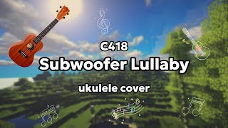 C418  Subwoofer Lullaby ukulele cover [upl. by Malarkey647]