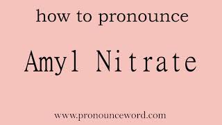 Amyl Nitrate How to pronounce Amyl Nitrate in english correctStart with A Learn from me [upl. by Ientirb103]