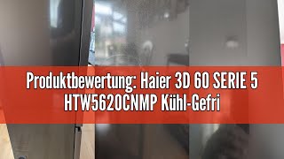 Produktbewertung Haier 3D 60 SERIE 5 HTW5620CNMP KühlGefrierkombinationTotal No FrostSmart hONA [upl. by Cordi]