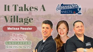 It Takes a Village With Melissa Ressler Of Lancaster Downtowners Episode 38 [upl. by Aizek]