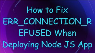 How to Fix ERRCONNECTIONREFUSED When Deploying Node JS App [upl. by Airotna752]