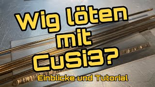 Wig LÖTEN mit CuSi3  grandioser Werkstoff und tolle Möglichkeiten Einblicke und Erklärung [upl. by Prospero]