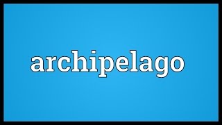 Archipelago Meaning [upl. by Ahsehat494]