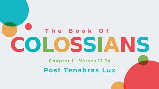 Post Tenebras Lux  Colossians 11214 [upl. by Illek269]