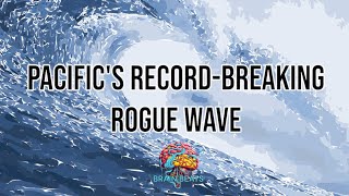 Pacifics RecordBreaking Rogue Wave Nature’s Most Extreme Wavequot [upl. by Rexana461]