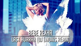 BeBe Rexha  Last Hurrah DJ Linuxis Remix [upl. by Leor]