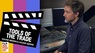 How Sound Mixing amp Sound Editing Create Cinema  TOOLS OF THE TRADE  FiLM iNDEPENDENT [upl. by Eerol]