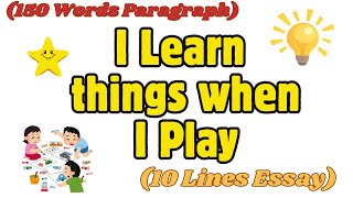 150 Words Paragraph on I learn things when I Play Essay on I learn things when I play1st CBSE [upl. by Lothair]