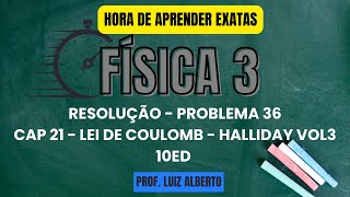 Problema 36  Física 3 Halliday 10Ed  Cap 21 – A lei de Coulomb [upl. by Ahsinahs]