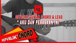 REPVBLIK quot AKU DAN PERASAAN INI quot OFFICIAL GUITAR CHORD AND LEAD [upl. by Iek843]