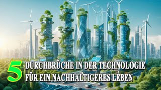 5 Durchbrüche in der Technologie für ein nachhaltigeres Leben [upl. by Ennayelsel]