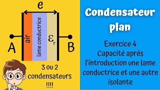 Exercice 4 Capacité dun condensateur plan contenant une lame conductrice et une autre isolante [upl. by Ycak]