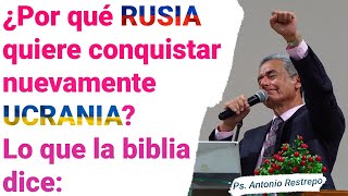 ¿PORQUÉ RUSIA QUIERE CONQUISTAR UCRANIA  Pastor Antonio Restrepo [upl. by Bunch]