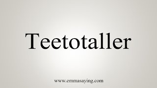 How To Say Teetotaller [upl. by Kone]