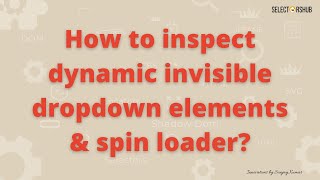 How to inspect dynamic invisible dropdown element  Inspect spin loader  Inspect invisible element [upl. by Stuckey219]