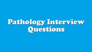 Pathology Interview Questions [upl. by Eilrebma]