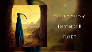 Caleb Hennessy  Hermetica II Full EP 2022 calebhennessy hermeticmusic hermetica [upl. by Ecerehs]