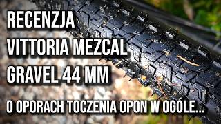 Zrozumieć opory toczenia I recenzja Vittoria Mezcal Gravel 44 mm [upl. by Adnar]