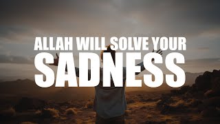 ALLAH KNOWS YOU’RE FEELING SAD HE WILL SOLVE IT SOON [upl. by Ferino]