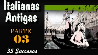 Italianas Antigas  Parte 03  35 sucessos [upl. by Halimak]