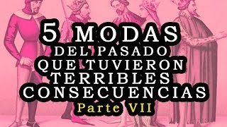 5 Modas del pasado con terribles consecuencias – parte VII [upl. by Grearson]