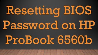 Resetting BIOS Password on HP ProBook 6560b [upl. by Joy]