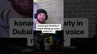 Konan got shawty in Dubai doing up voice notes 🇦🇪👀 [upl. by Birck]