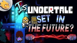 Is Undertale Set In The FUTURE Undertale Theory  UNDERLAB [upl. by Reltuc]