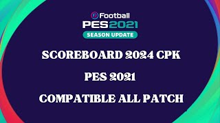 PES2021  SCOREBOARD 2024 CPK VERSION  ALL PATCH COMPTIBLE [upl. by Kciredes384]