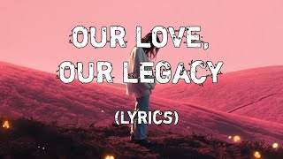 Our Love Our Legacy ❤️Lyrics  A Song About Timeless Romance [upl. by Ahsikit278]