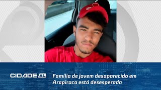 Desde Domingo Família de jovem desaparecido em Arapiraca está desesperada [upl. by Ardnosak812]