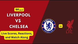 LIVE Chelsea vs Liverpool  UrduHindi Watch Along amp Reactions [upl. by Lourdes]