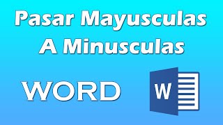 Como pasar un texto de mayuscula a minuscula en word [upl. by Suilenrac419]