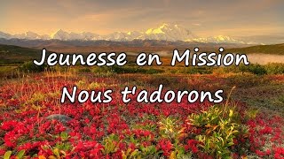 Jeunesse en Mission  Nous tadorons avec paroles [upl. by Given627]