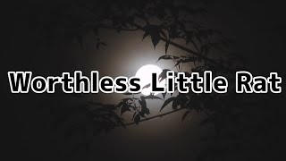 Worthless Little Rat LYRICS [upl. by Auroora765]