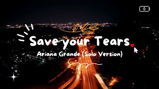 Save your tears  Ariana Grande Solo Version [upl. by Foley408]