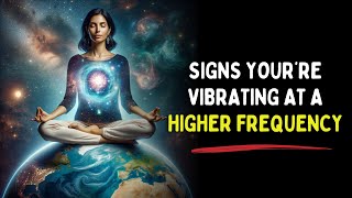 5 Signs You’re Vibrating At a Higher Frequency [upl. by Dnesnwot711]