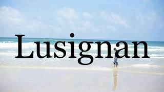 How To Pronounce Lusignan🌈🌈🌈🌈🌈🌈Pronunciation Of Lusignan [upl. by Akiemat]